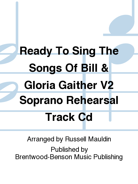 Ready To Sing The Songs Of Bill & Gloria Gaither V2 Soprano Rehearsal Track Cd