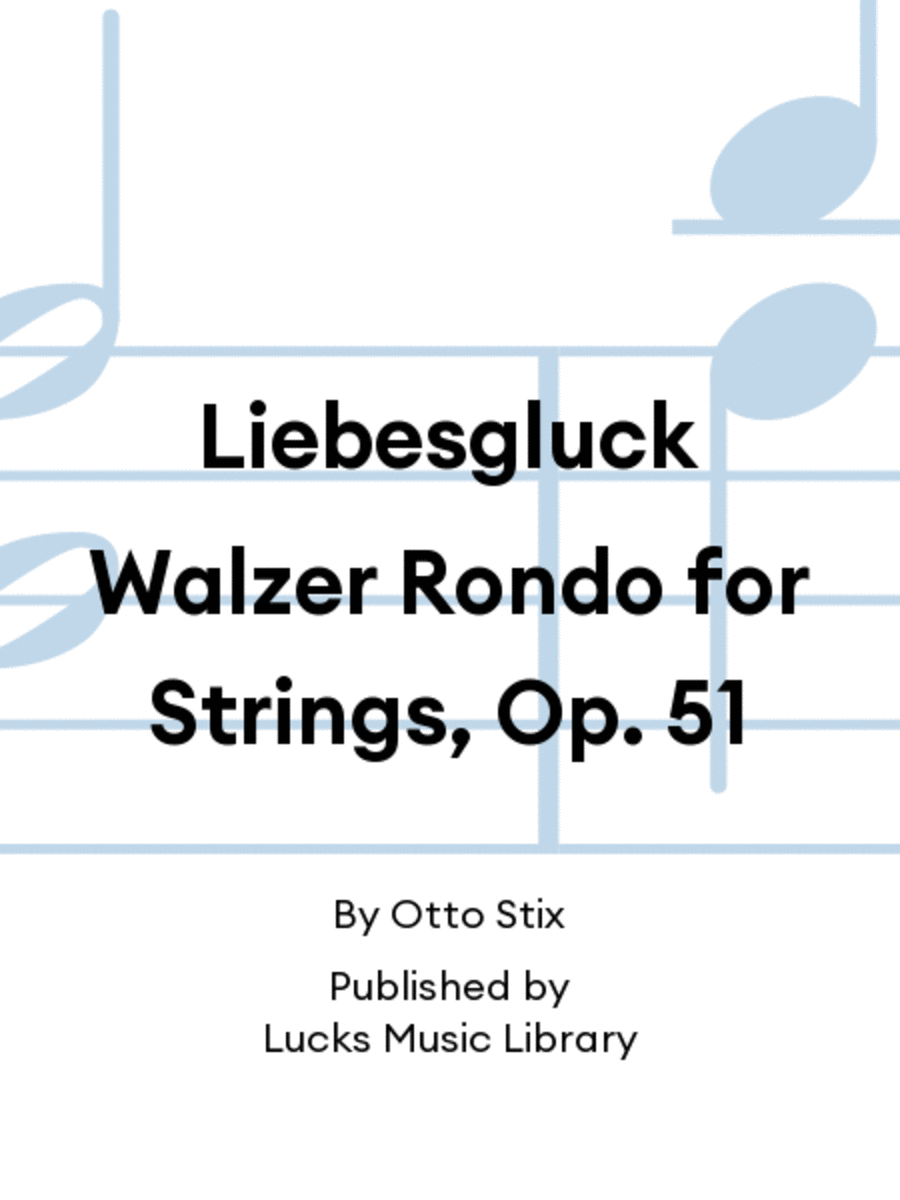 Liebesgluck Walzer Rondo for Strings, Op. 51