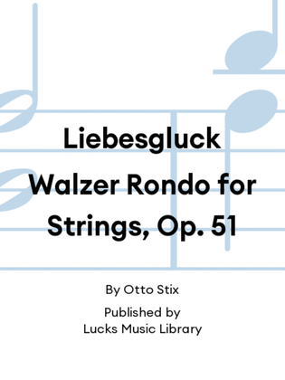Liebesgluck Walzer Rondo for Strings, Op. 51