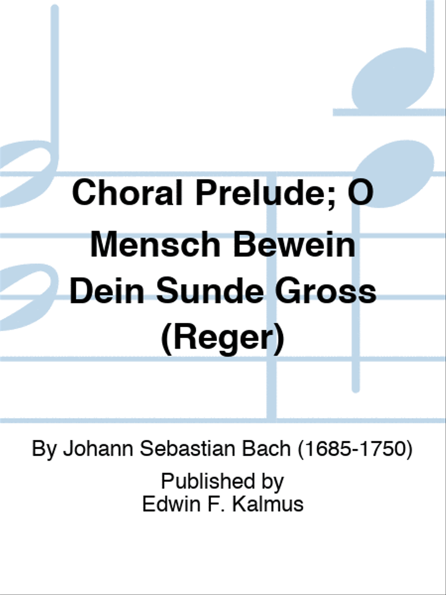 Choral Prelude; O Mensch Bewein Dein Sunde Gross (Reger)