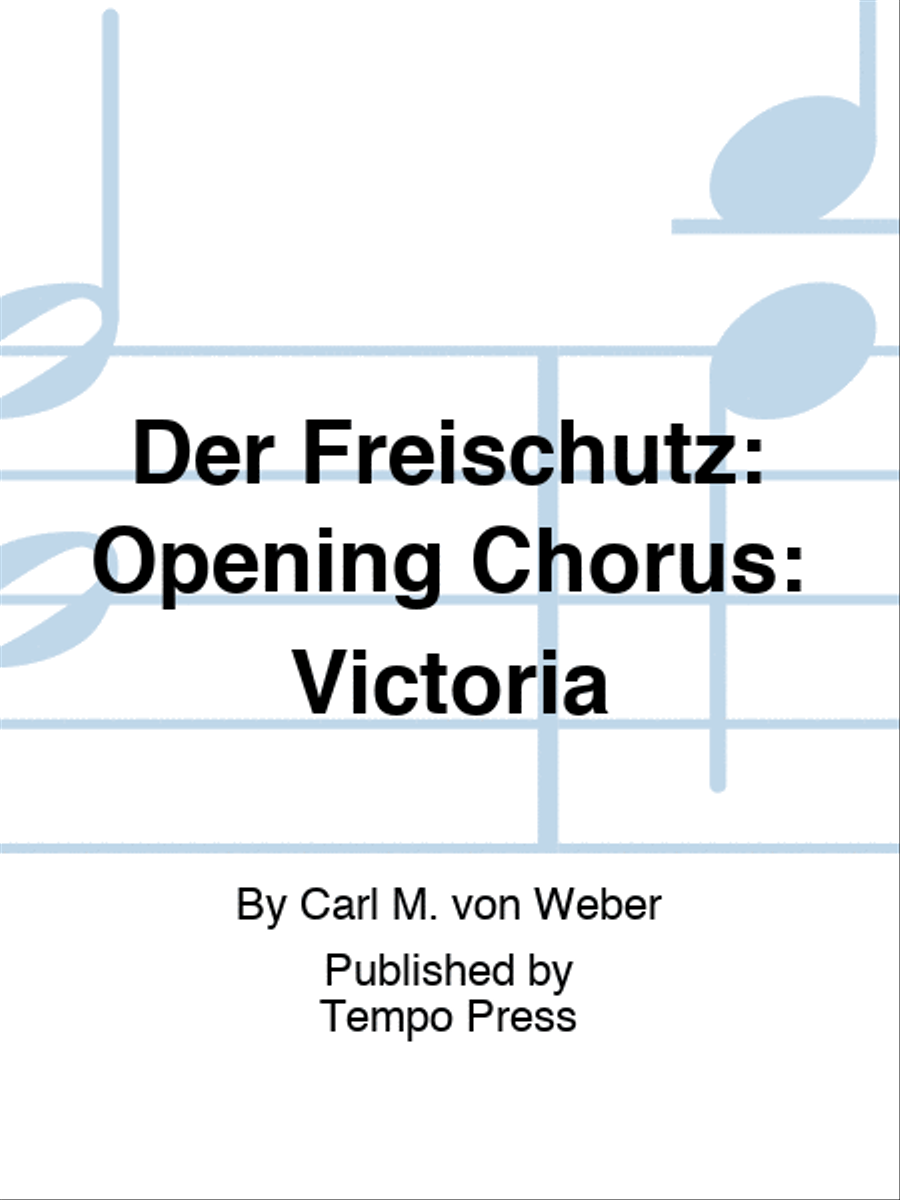 Der Freischutz: Opening Chorus: Victoria