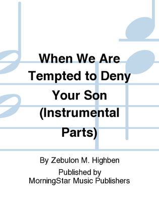 When We Are Tempted to Deny Your Son (Instrumental Parts