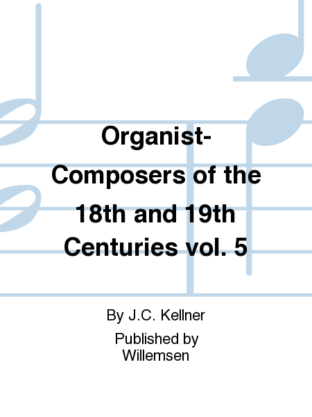 Organist-Composers of the 18th and 19th Centuries vol. 5