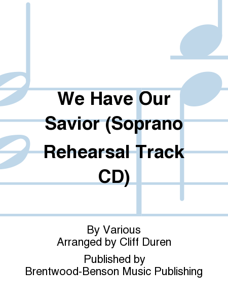 We Have Our Savior (Soprano Rehearsal Track CD)