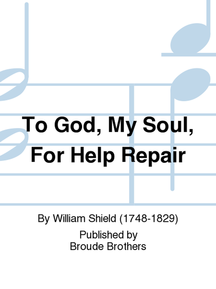 To God, My Soul, For Help Repair