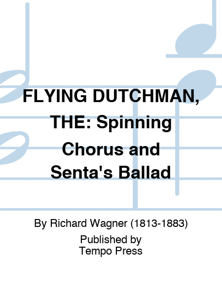FLYING DUTCHMAN, THE: Spinning Chorus and Senta's Ballad
