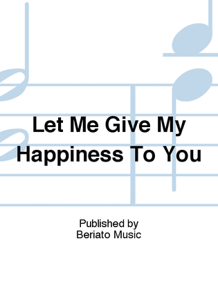 Let Me Give My Happiness To You
