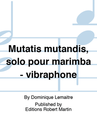 Mutatis mutandis, solo pour marimba - vibraphone