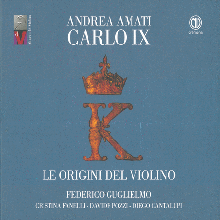Andrea Amati Carlo IX - Le origini del violino