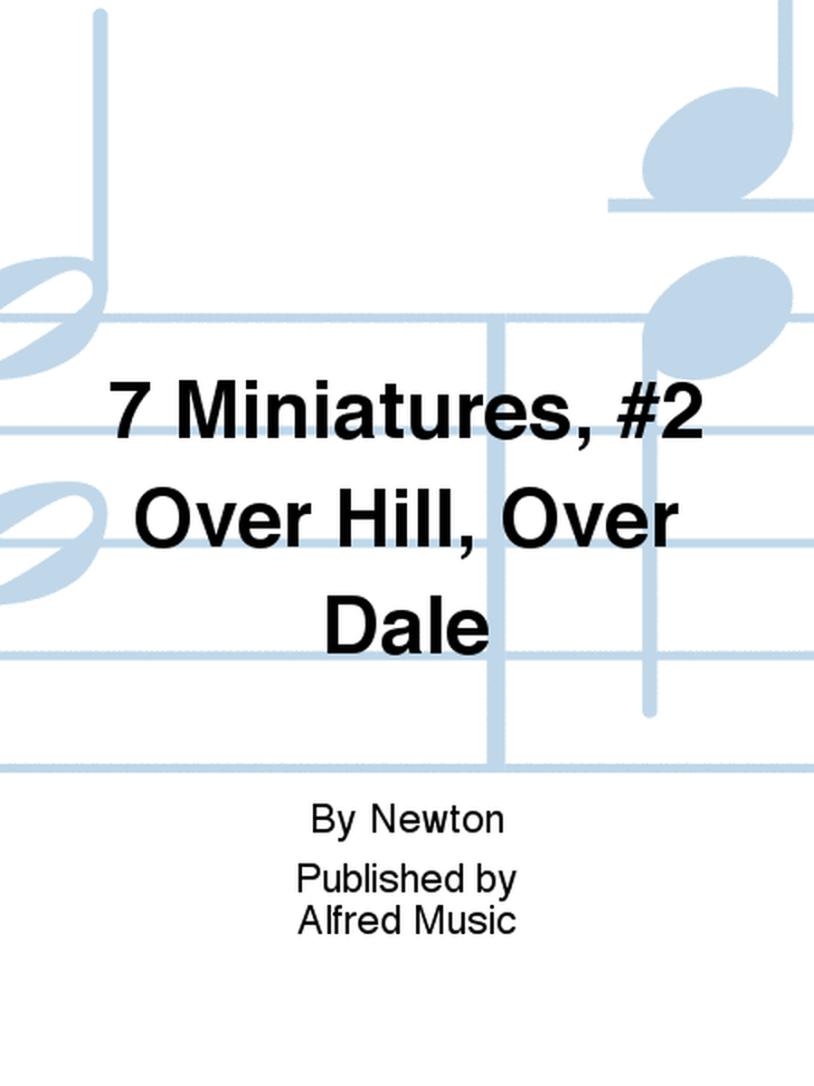 7 Miniatures, #2 Over Hill, Over Dale