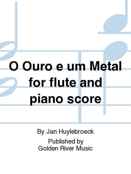 O Ouro e um Metal for flute and piano score