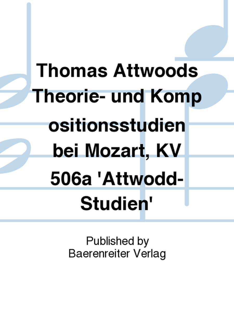 Thomas Attwoods Theorie- und Kompositionsstudien bei Mozart, KV 506a "Attwood-Studien"