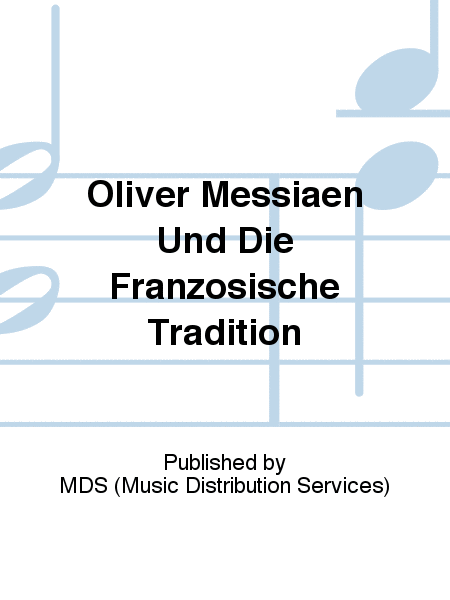 Oliver Messiaen und die französische Tradition