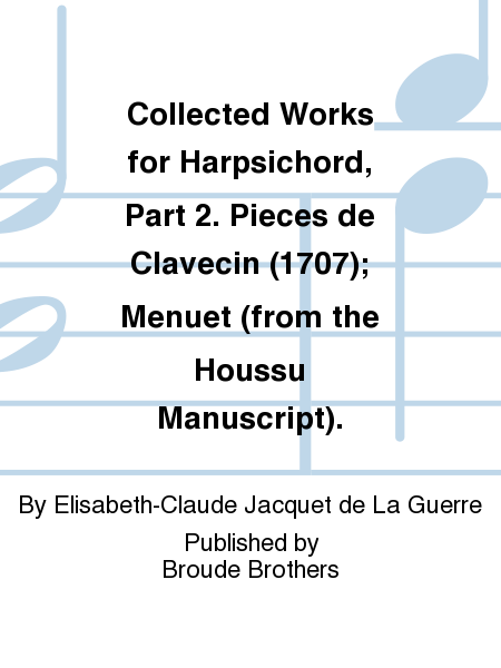 Collected Works for Harpsichord, Part 2. Pieces de Clavecin (1707); Menuet (from the Houssu Manuscript).