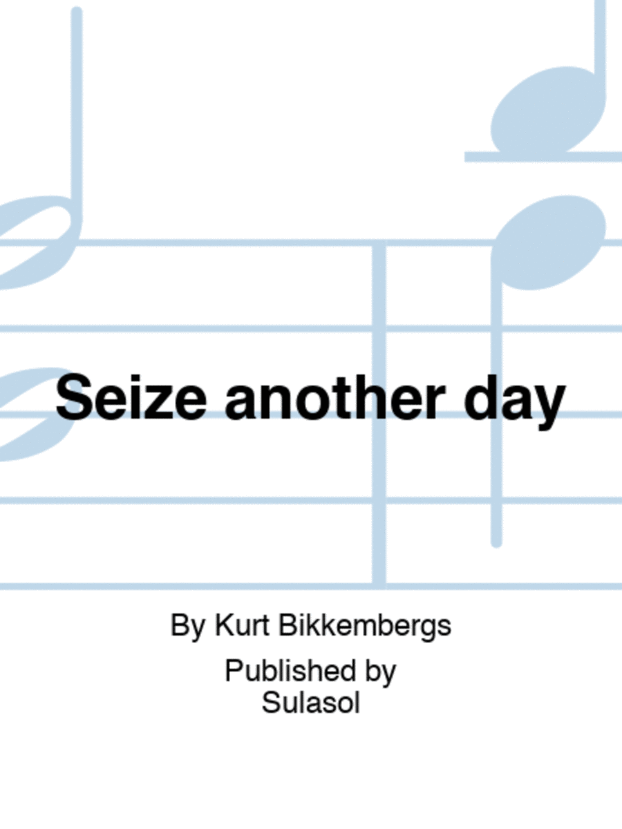 Seize another day