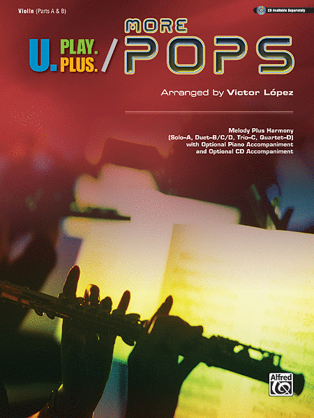 U.Play.Plus More Pops -- Melody Plus Harmony (Solo--A, Duet--B/C/D, Trio--C, Quartet--D) with Optional Piano Accompaniment and Optional CD Accompaniment