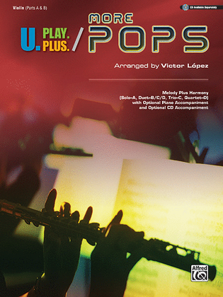 Book cover for U.Play.Plus More Pops -- Melody Plus Harmony (Solo--A, Duet--B/C/D, Trio--C, Quartet--D) with Optional Piano Accompaniment and Optional CD Accompaniment