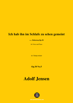 A. Jensen-Ich hab ihn im Schlafe zu sehen gemeint,Op.30 No.5,in f sharp minor