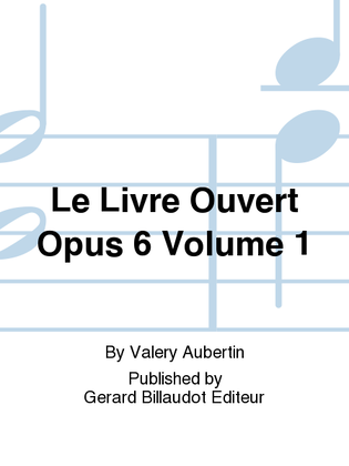 Le Livre Ouvert Opus 6 Volume 1