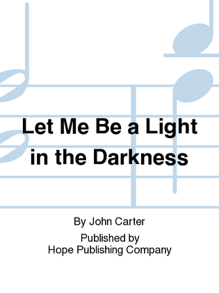 Let Me Be a Light in the Darkness