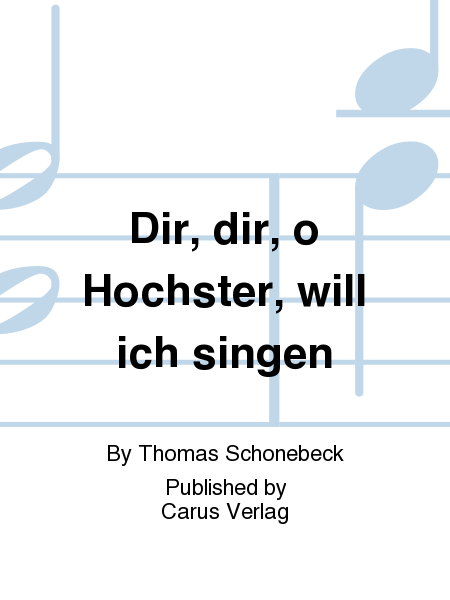 Dir, dir, o Hochster, will ich singen