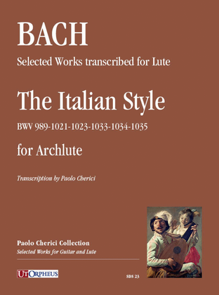 Book cover for Selected Works transcribed for Lute: The Italian Style (BWV 989-1021-1023-1033-1034-1035) for Archlute