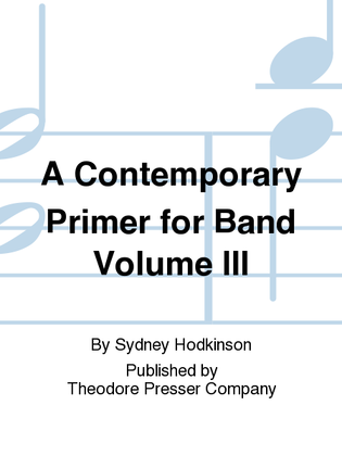 A Contemporary Primer For Band Volume III