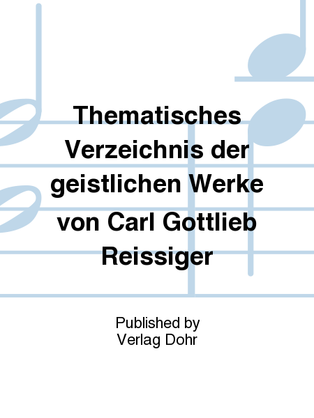 Thematisches Verzeichnis der geistlichen Werke von Carl Gottlieb Reissiger (1798-1859) (1999)