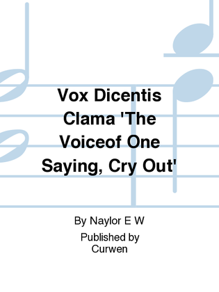 Vox Dicentis Clama 'The Voiceof One Saying, Cry Out'