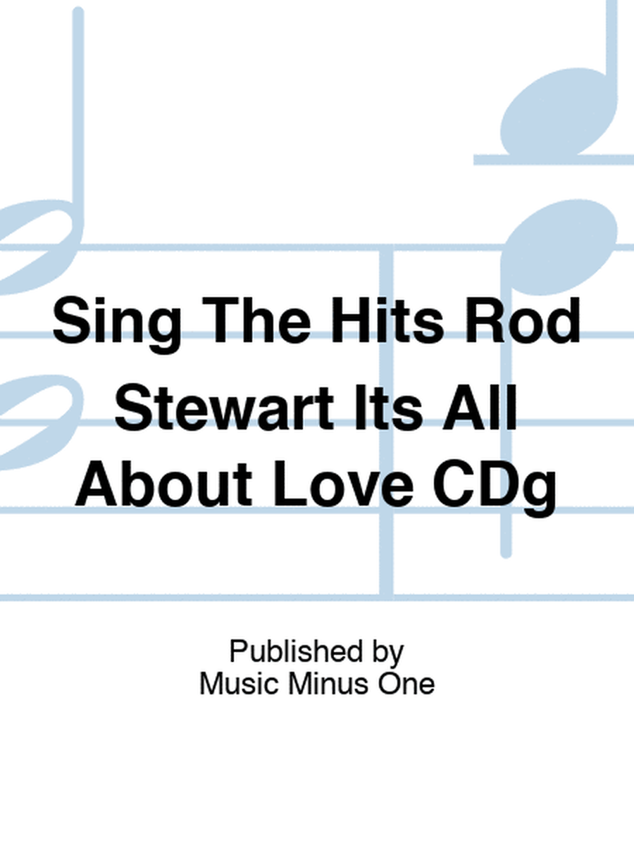 Sing The Hits Rod Stewart Its All About Love CDg