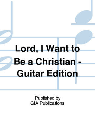 Lord, I Want to Be a Christian - Guitar Edition