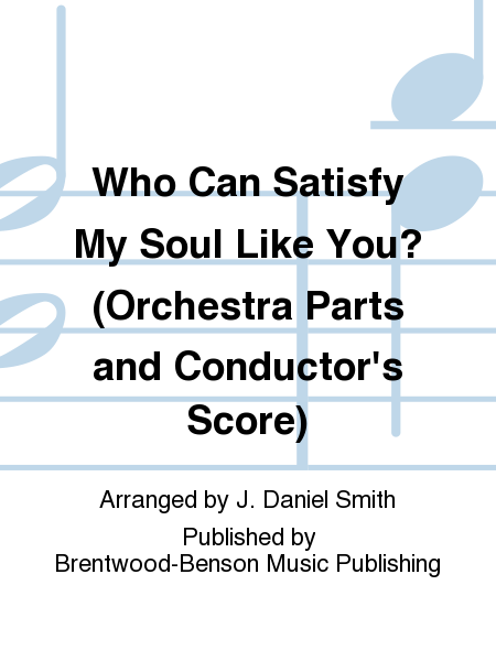 Who Can Satisfy My Soul Like You? (Orchestra Parts and Conductor's Score)