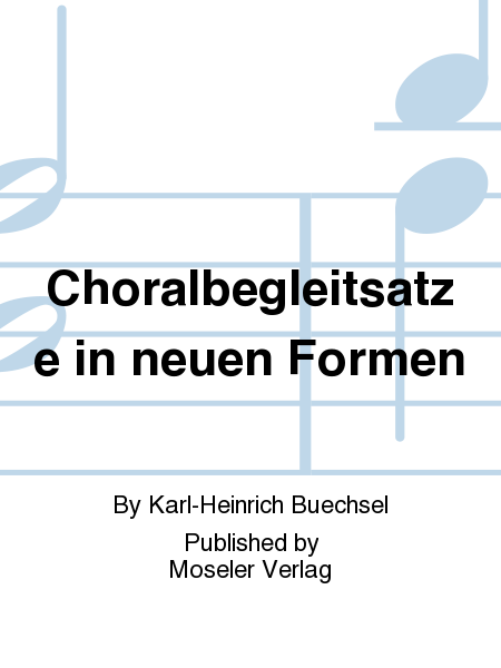 Choralbegleitsatze in neuen Formen