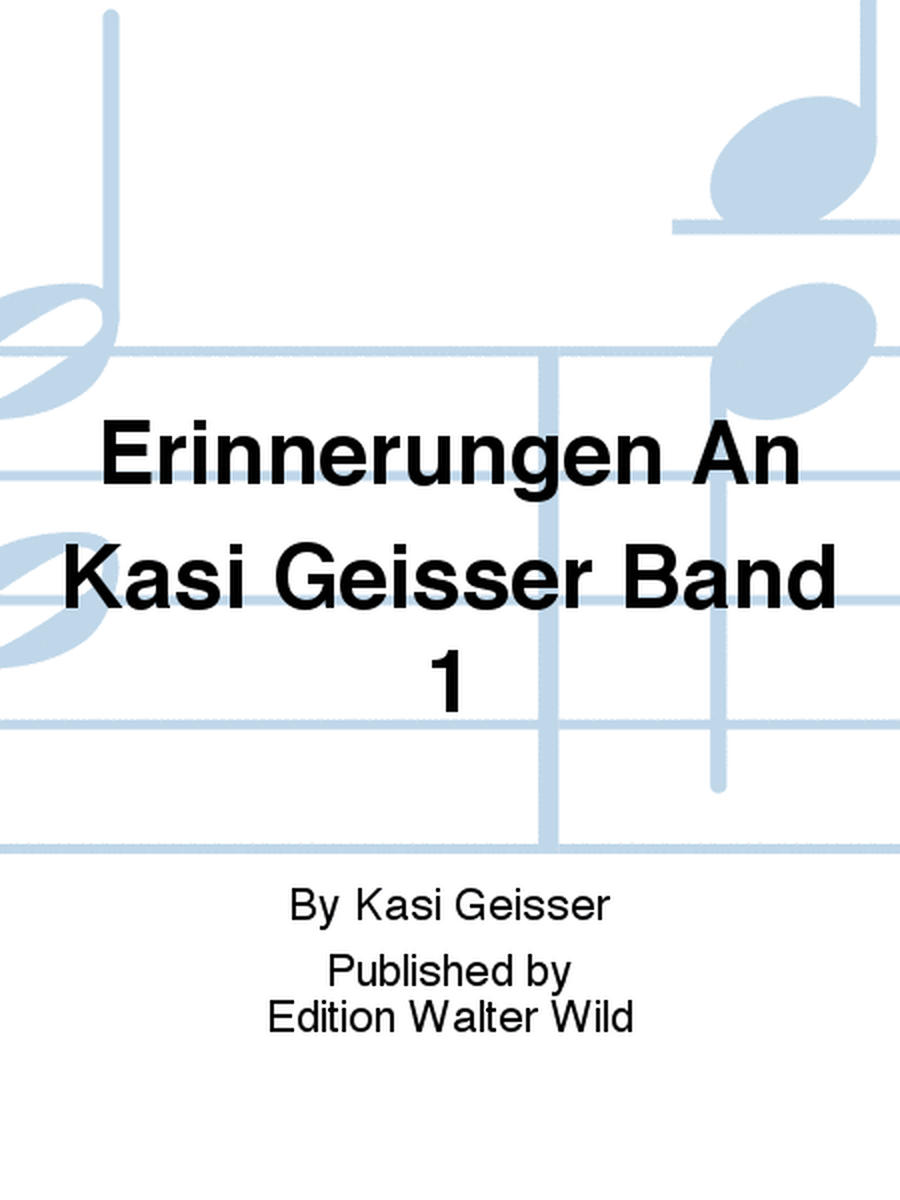 Erinnerungen An Kasi Geisser Band 1