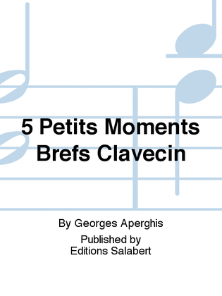 5 Petits Moments Brefs Clavecin