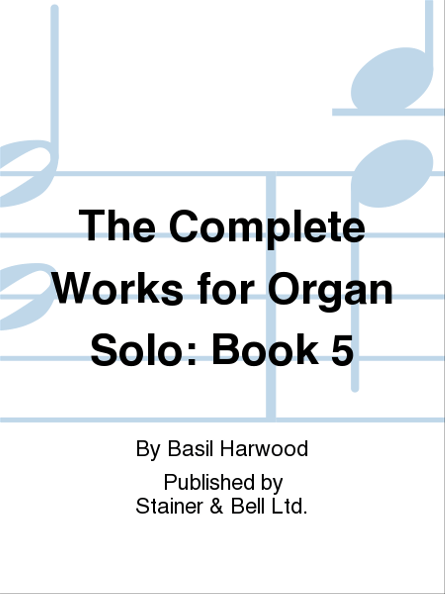 The Complete Works for Organ Solo: Book 5