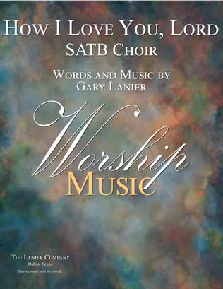 HOW I LOVE YOU LORD, (for SATB Choir with Piano/Choir Part included)