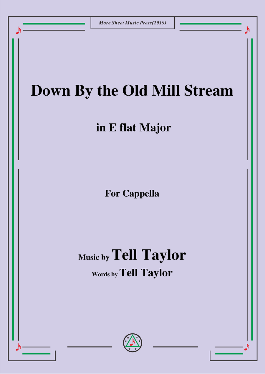 Tell Taylor-Down By the Old Mill Stream,in E flat Major,for Cappella