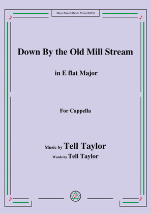 Tell Taylor-Down By the Old Mill Stream,in E flat Major,for Cappella