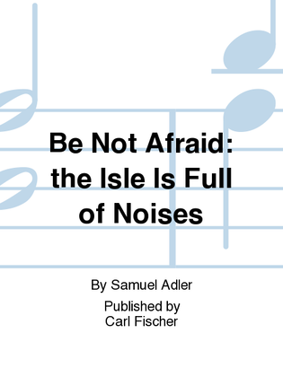 Be Not Afraid: the Isle Is Full of Noises