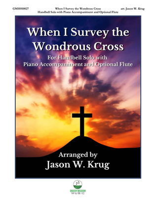 Book cover for When I Survey the Wondrous Cross (for handbell solo with piano accompaniment and optional flute)