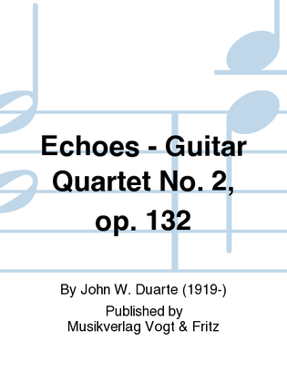 Echoes - Guitar Quartet No. 2, op. 132