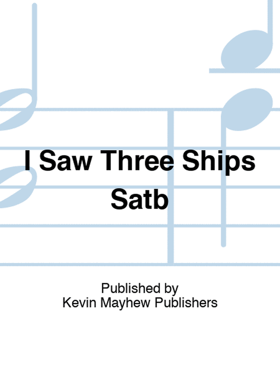 I Saw Three Ships Satb
