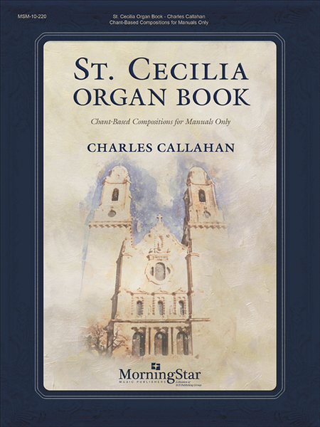 St. Cecilia Organ Book: Chant-Based Compositions for Manuals Only