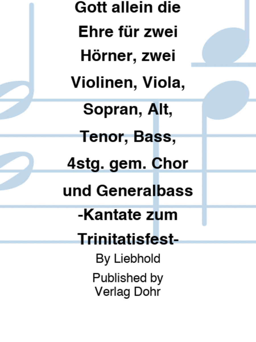 Gott allein die Ehre für zwei Hörner, zwei Violinen, Viola, Sopran, Alt, Tenor, Bass, 4stg. gem. Chor und Generalbass -Kantate zum Trinitatisfest- 4-Part scores gallery preview page 1