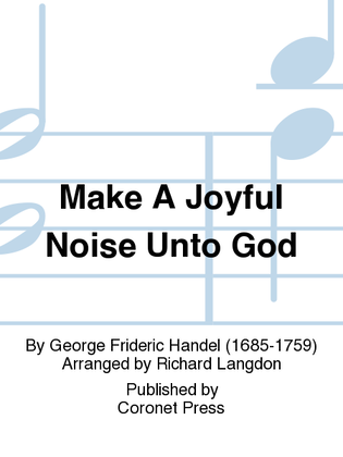 Make A Joyful Noise Unto God
