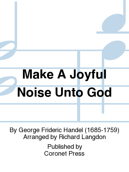 Make A Joyful Noise Unto God