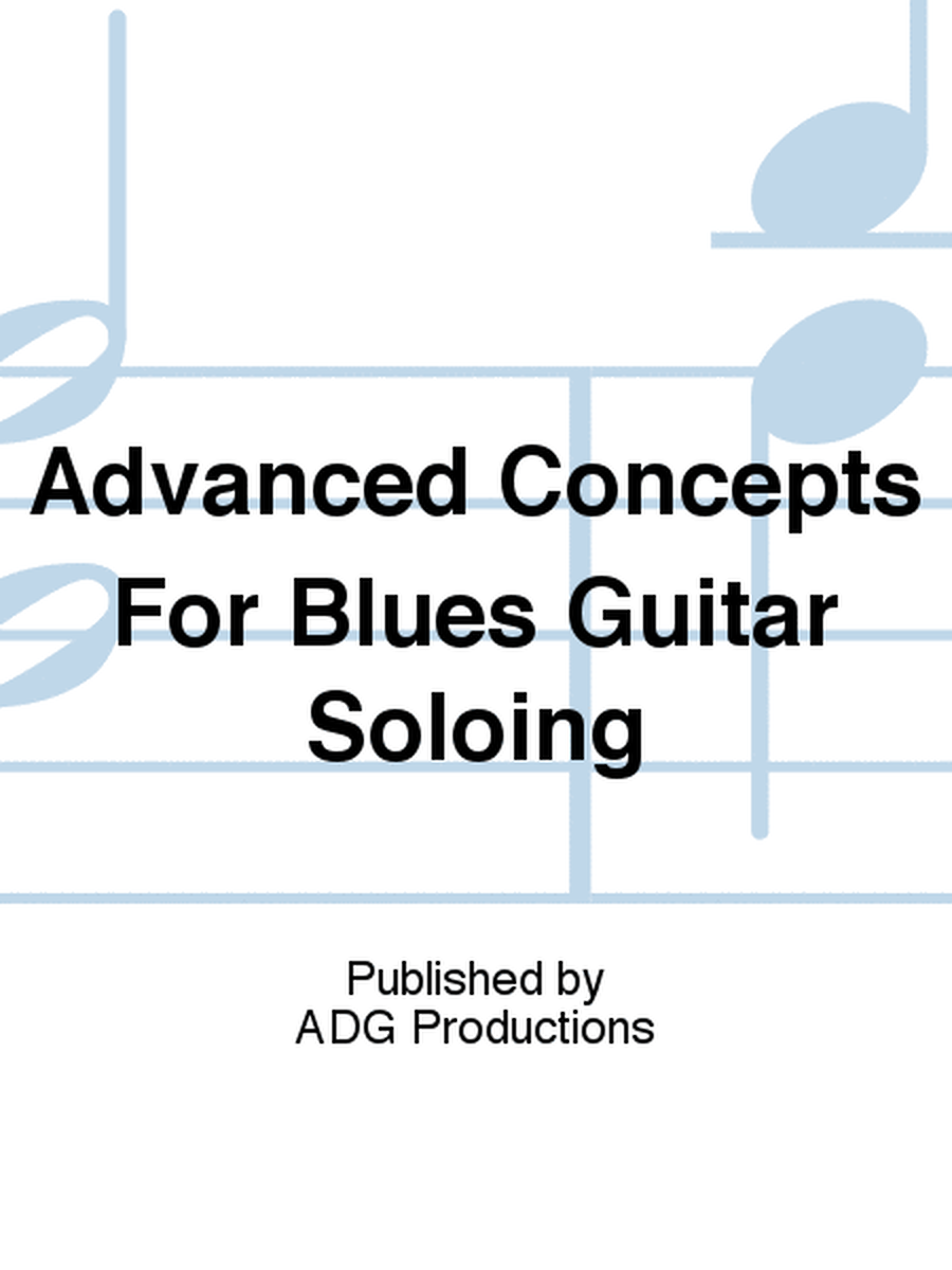 Advanced Concepts For Blues Guitar Soloing