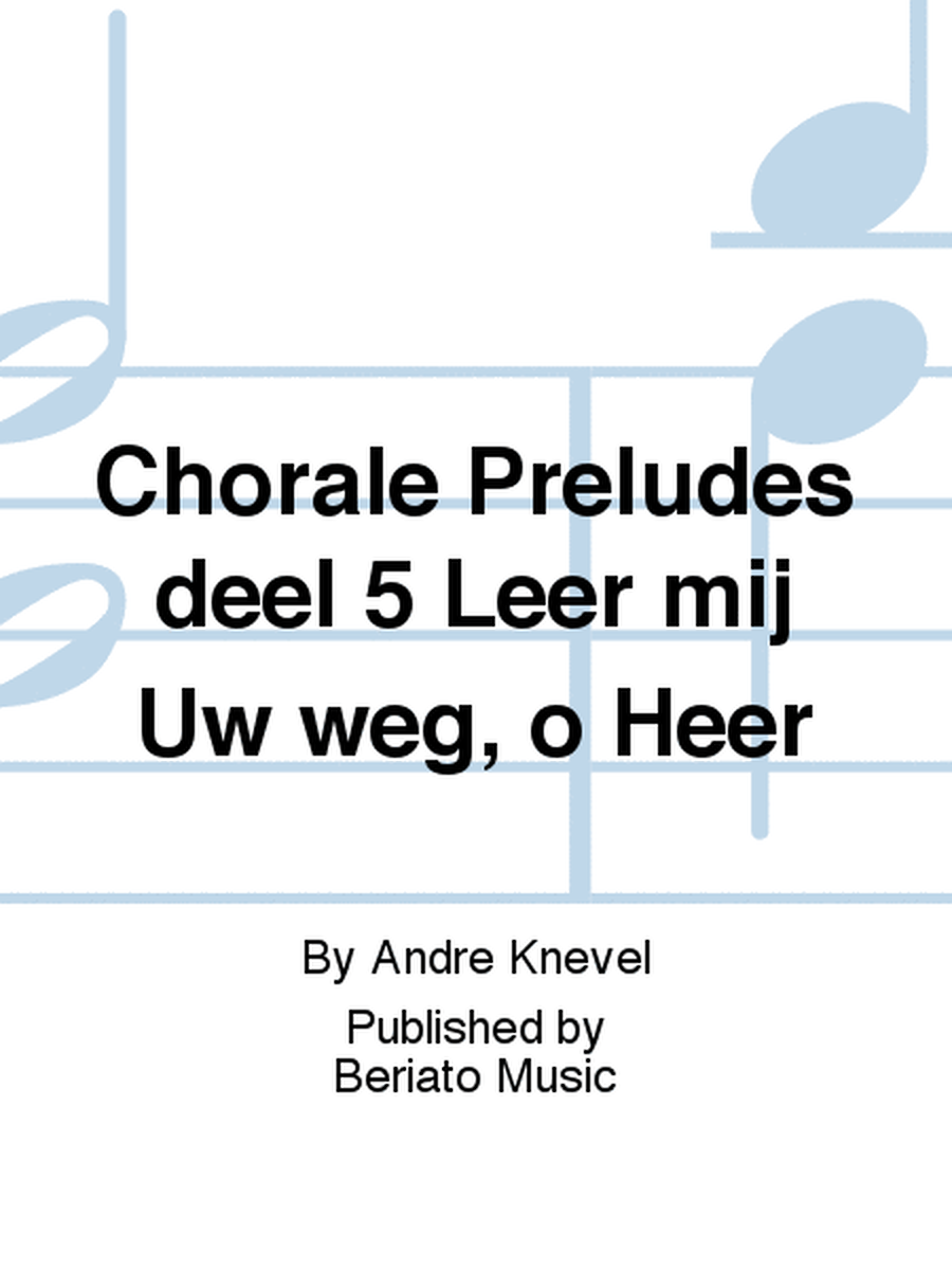 Chorale Preludes deel 5 Leer mij Uw weg, o Heer