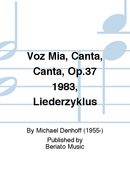 Voz Mia, Canta, Canta, Op.37 1983, Liederzyklus